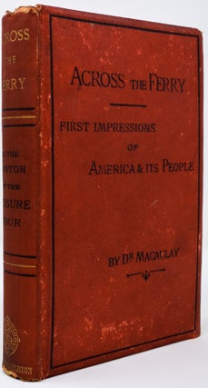 Item #135 Across the Ferry: First Impressions of America and its People. James Macaulay