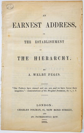 Item #157 An Earnest Address on the Establishment of the Hierarchy. A. Welby Pugin, ugustus,...