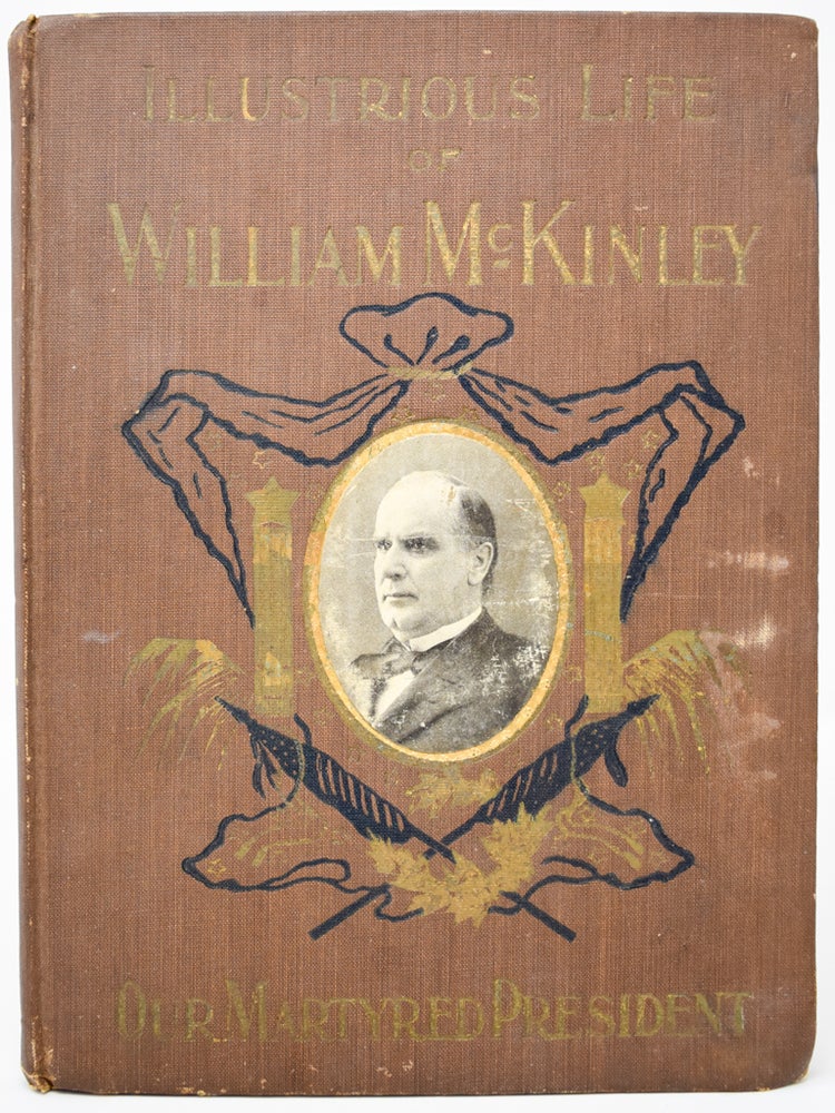 Item #163 The Illustrious Life of William McKinley: our Martyred President. Murat Halstead.