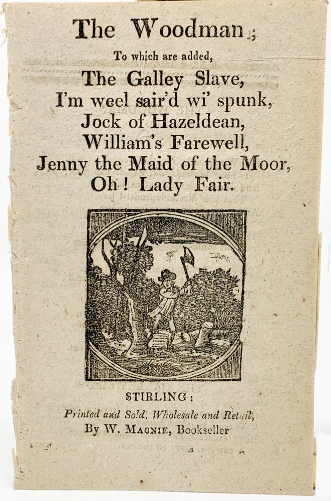 Item #170 The Woodman; To which are added, The Galley Slave, I'm well sair'd wi' spunk, Jock of Hazeldean, Wililam's Farewell, Jenny the Maid of the Moor, Oh! Lady Fair. William Macnie, ed.